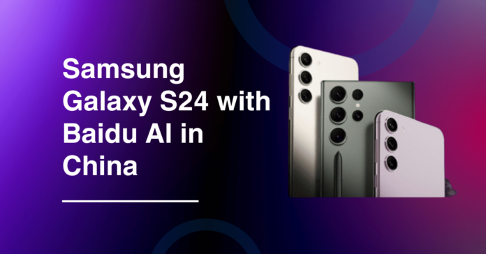 Samsung Galaxy S24 Series Breaks New Ground with Baidu AI in China